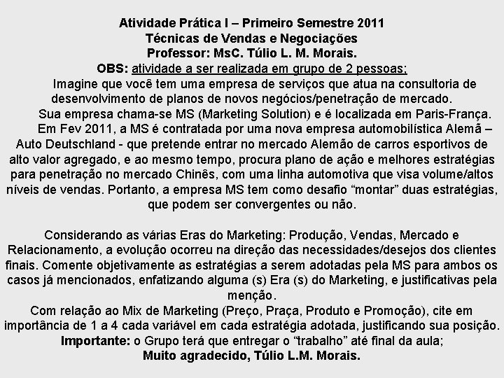 Atividade Prática I – Primeiro Semestre 2011 Técnicas de Vendas e Negociações Professor: Ms.