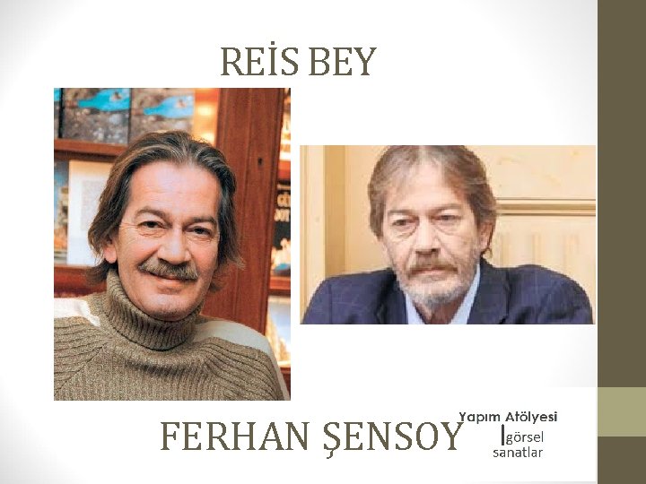 REİS BEY FERHAN ŞENSOY 