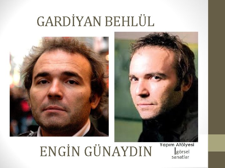 GARDİYAN BEHLÜL ENGİN GÜNAYDIN 