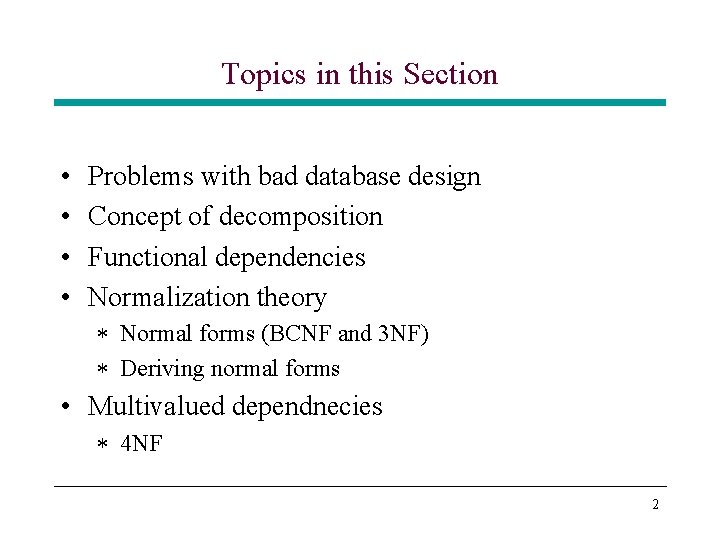 Topics in this Section • • Problems with bad database design Concept of decomposition Topics in this Section • • Problems with bad database design Concept of decomposition