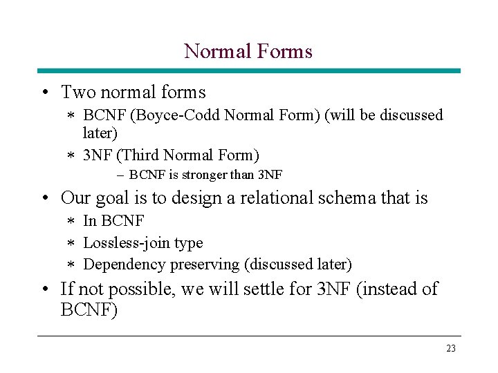 Normal Forms • Two normal forms * BCNF (Boyce-Codd Normal Form) (will be discussed Normal Forms • Two normal forms * BCNF (Boyce-Codd Normal Form) (will be discussed