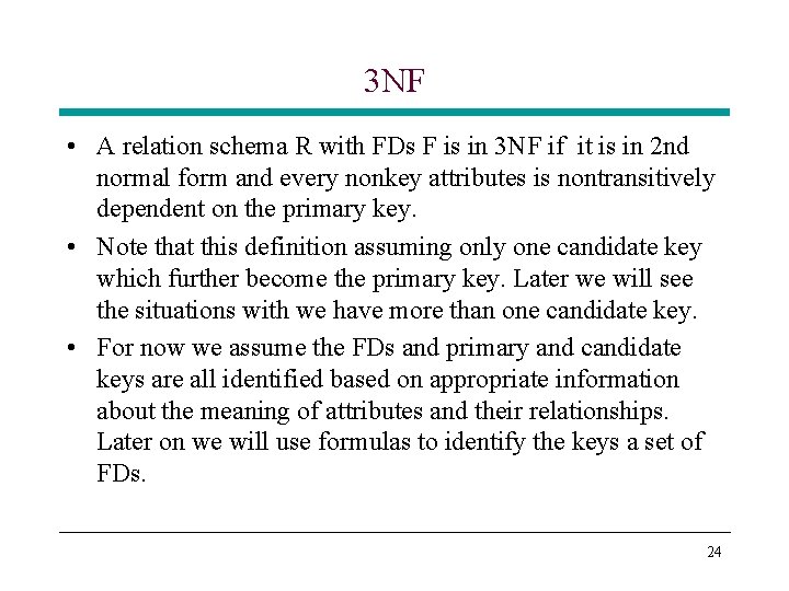 3 NF • A relation schema R with FDs F is in 3 NF 3 NF • A relation schema R with FDs F is in 3 NF