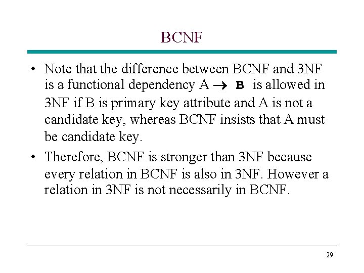 BCNF • Note that the difference between BCNF and 3 NF is a functional BCNF • Note that the difference between BCNF and 3 NF is a functional