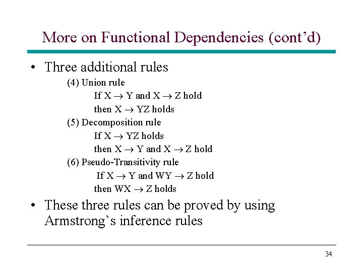 More on Functional Dependencies (cont’d) • Three additional rules (4) Union rule If X More on Functional Dependencies (cont’d) • Three additional rules (4) Union rule If X
