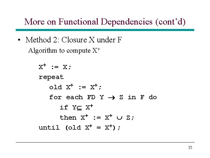 More on Functional Dependencies (cont’d) • Method 2: Closure X under F Algorithm to More on Functional Dependencies (cont’d) • Method 2: Closure X under F Algorithm to