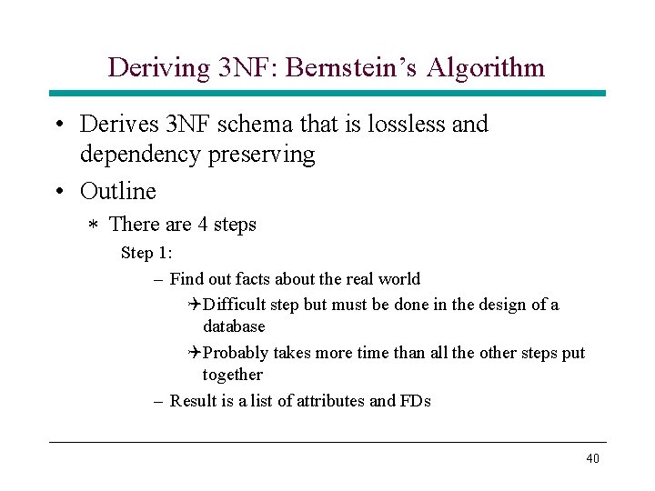 Deriving 3 NF: Bernstein’s Algorithm • Derives 3 NF schema that is lossless and Deriving 3 NF: Bernstein’s Algorithm • Derives 3 NF schema that is lossless and