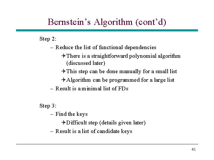 Bernstein’s Algorithm (cont’d) Step 2: – Reduce the list of functional dependencies QThere is Bernstein’s Algorithm (cont’d) Step 2: – Reduce the list of functional dependencies QThere is