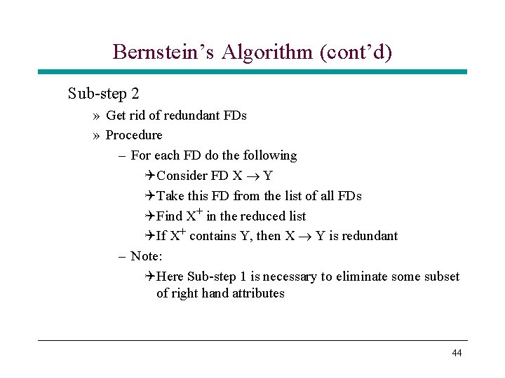 Bernstein’s Algorithm (cont’d) Sub-step 2 » Get rid of redundant FDs » Procedure – Bernstein’s Algorithm (cont’d) Sub-step 2 » Get rid of redundant FDs » Procedure –