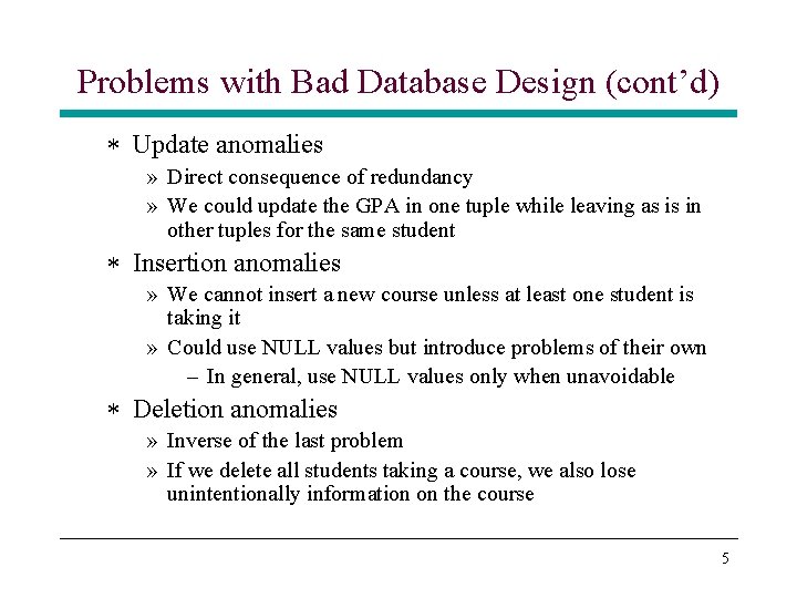 Problems with Bad Database Design (cont’d) * Update anomalies » Direct consequence of redundancy Problems with Bad Database Design (cont’d) * Update anomalies » Direct consequence of redundancy
