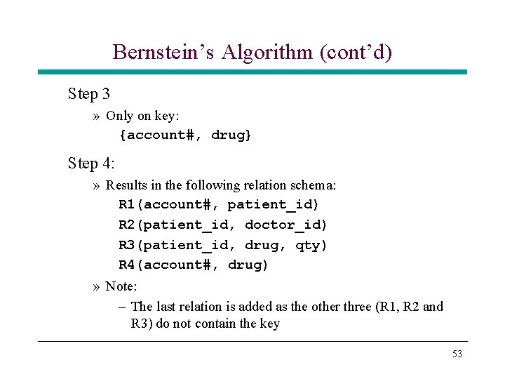 Bernstein’s Algorithm (cont’d) Step 3 » Only on key: {account#, drug} Step 4: » Bernstein’s Algorithm (cont’d) Step 3 » Only on key: {account#, drug} Step 4: »