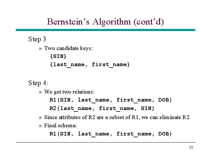 Bernstein’s Algorithm (cont’d) Step 3 » Two candidate keys: {SIN} {last_name, first_name} Step 4: Bernstein’s Algorithm (cont’d) Step 3 » Two candidate keys: {SIN} {last_name, first_name} Step 4: