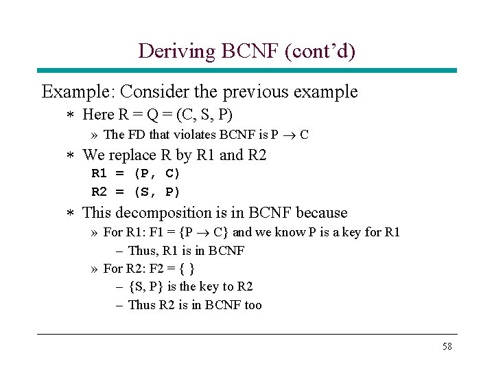 Deriving BCNF (cont’d) Example: Consider the previous example * Here R = Q = Deriving BCNF (cont’d) Example: Consider the previous example * Here R = Q =