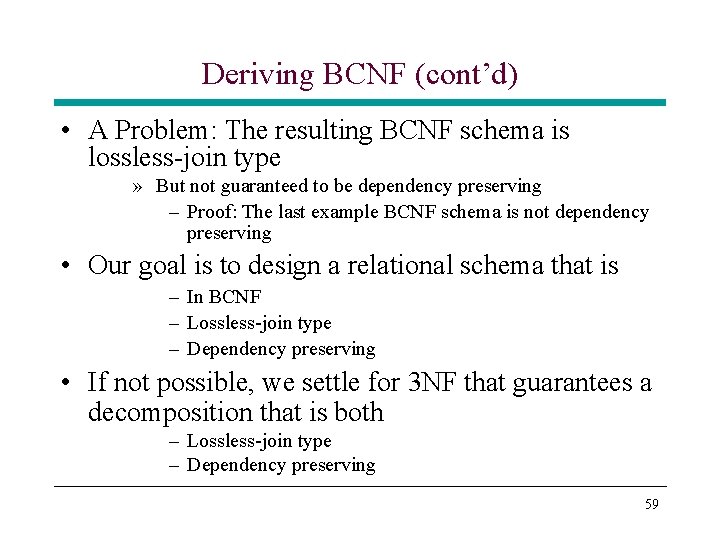 Deriving BCNF (cont’d) • A Problem: The resulting BCNF schema is lossless-join type » Deriving BCNF (cont’d) • A Problem: The resulting BCNF schema is lossless-join type »