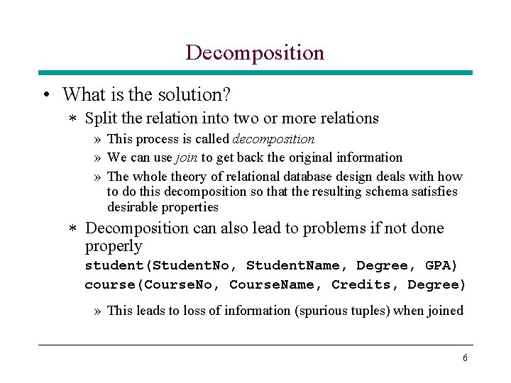 Decomposition • What is the solution? * Split the relation into two or more Decomposition • What is the solution? * Split the relation into two or more