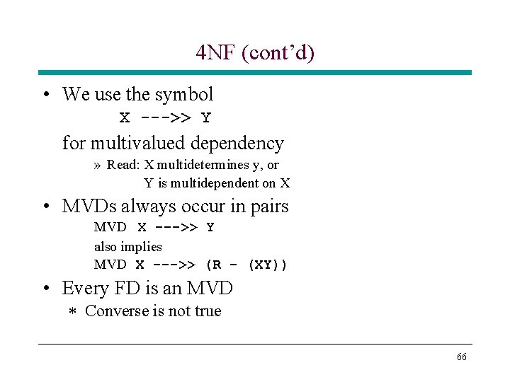 4 NF (cont’d) • We use the symbol X --->> Y for multivalued dependency 4 NF (cont’d) • We use the symbol X --->> Y for multivalued dependency