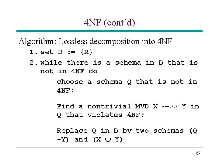 4 NF (cont’d) Algorithm: Lossless decomposition into 4 NF 1. set D : = 4 NF (cont’d) Algorithm: Lossless decomposition into 4 NF 1. set D : =
