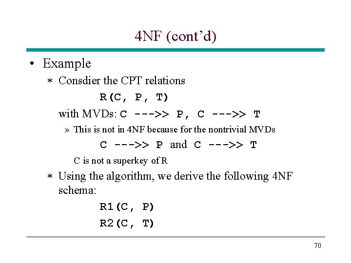 4 NF (cont’d) • Example * Consdier the CPT relations R(C, P, T) with 4 NF (cont’d) • Example * Consdier the CPT relations R(C, P, T) with