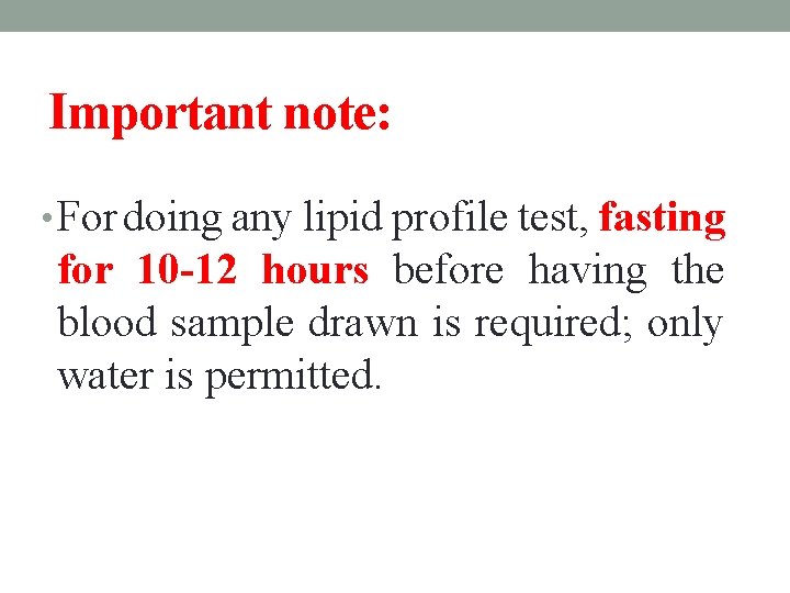 Important note: • For doing any lipid profile test, fasting for 10 -12 hours