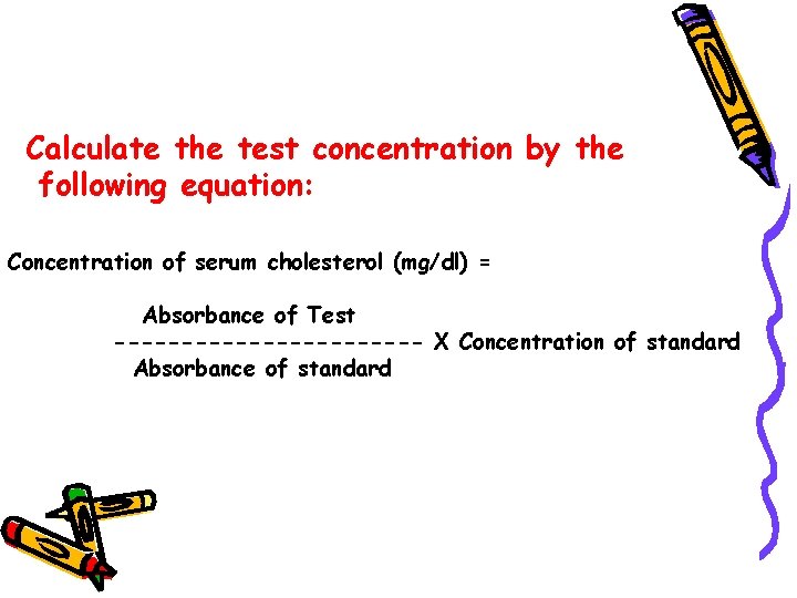 Calculate the test concentration by the following equation: Concentration of serum cholesterol (mg/dl) =