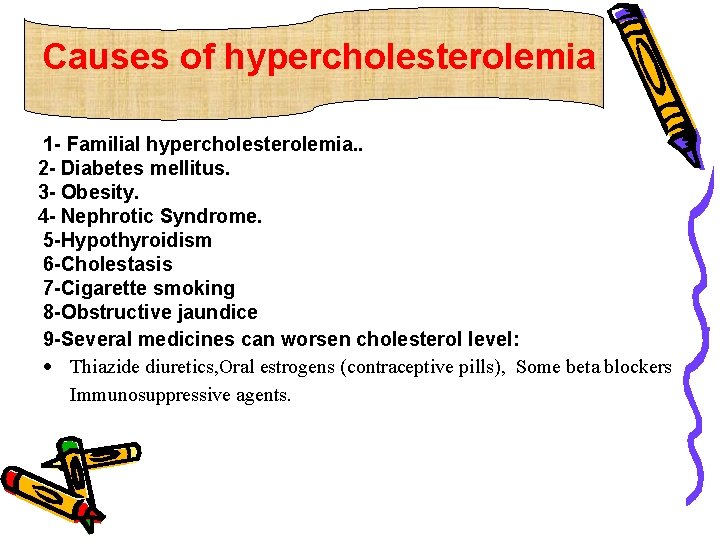 Causes of hypercholesterolemia 1 - Familial hypercholesterolemia. . 2 - Diabetes mellitus. 3 -