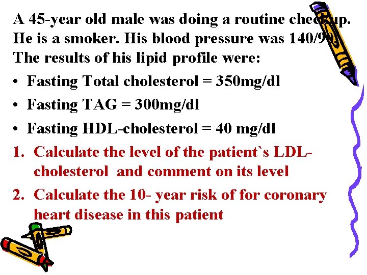 A 45 -year old male was doing a routine checkup. He is a smoker.