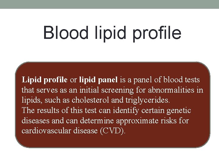 Blood lipid profile Lipid profile or lipid panel is a panel of blood tests