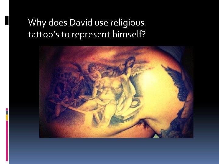 Why does David use religious tattoo’s to represent himself?  Why does David use religious tattoo’s to represent himself?