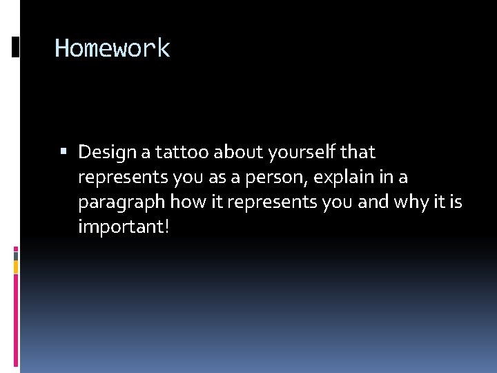 Homework Design a tattoo about yourself that represents you as a person, explain in Homework Design a tattoo about yourself that represents you as a person, explain in
