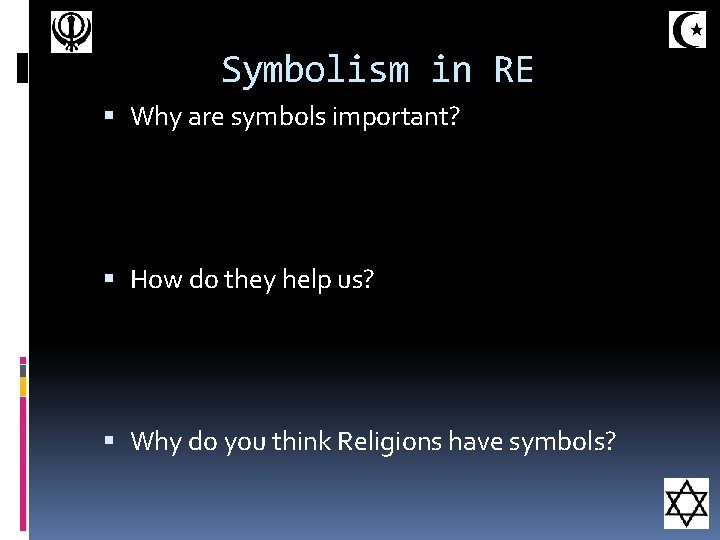Symbolism in RE Why are symbols important? How do they help us? Why do Symbolism in RE Why are symbols important? How do they help us? Why do