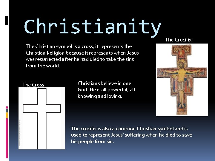Christianity The Crucifix The Christian symbol is a cross, it represents the Christian Religion Christianity The Crucifix The Christian symbol is a cross, it represents the Christian Religion