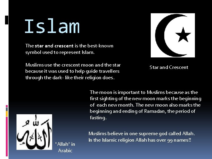 Islam The star and crescent is the best-known symbol used to represent Islam. Muslims Islam The star and crescent is the best-known symbol used to represent Islam. Muslims