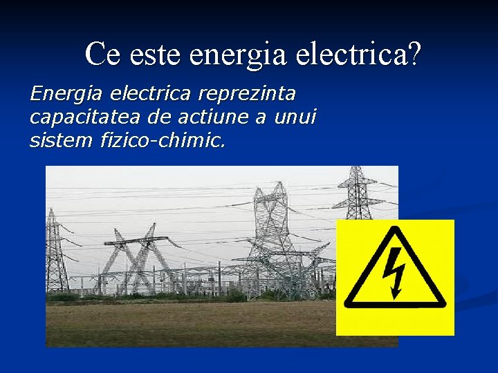 Ce este energia electrica? Energia electrica reprezinta capacitatea de actiune a unui sistem fizico-chimic.