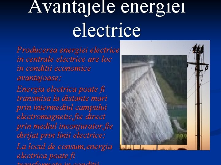 Avantajele energiei electrice Producerea energiei electrice in centrale electrice are loc in conditii economice