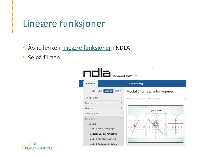 Lineære funksjoner • Åpne lenken lineære funksjoner i NDLA. • Se på filmen. 