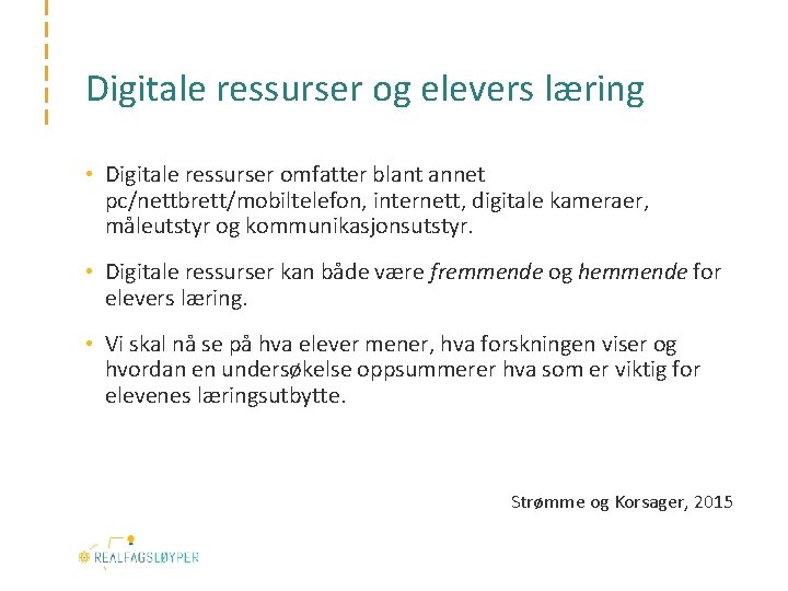 Digitale ressurser og elevers læring • Digitale ressurser omfatter blant annet pc/nettbrett/mobiltelefon, internett, digitale