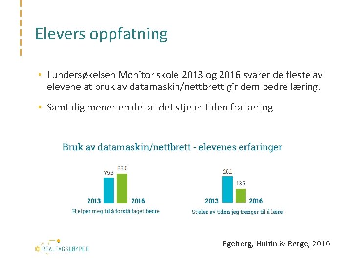 Elevers oppfatning • I undersøkelsen Monitor skole 2013 og 2016 svarer de fleste av