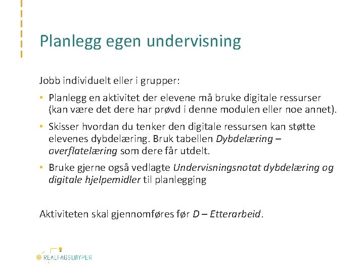 Planlegg egen undervisning Jobb individuelt eller i grupper: • Planlegg en aktivitet der elevene