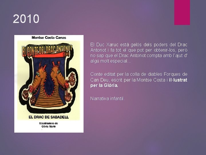2010 El Duc Xaruc està gelós dels poders del Drac Antonot i fa tot