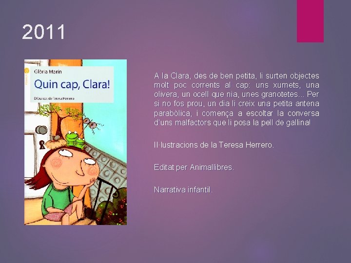 2011 A la Clara, des de ben petita, li surten objectes molt poc corrents