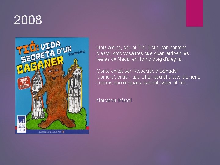 2008 Hola amics, sóc el Tió! Estic tan content d’estar amb vosaltres que quan