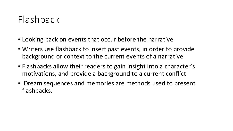 Flashback • Looking back on events that occur before the narrative • Writers use