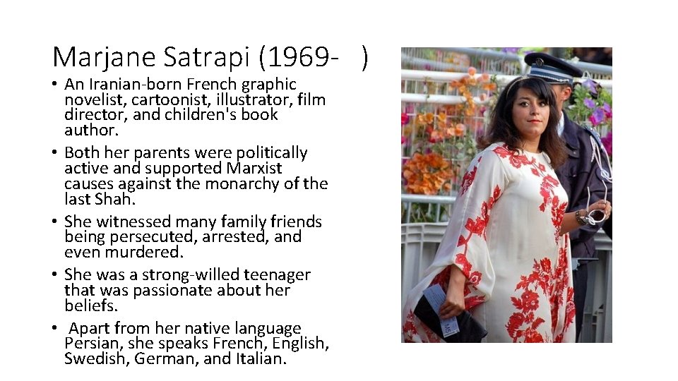 Marjane Satrapi (1969 - ) • An Iranian-born French graphic novelist, cartoonist, illustrator, film