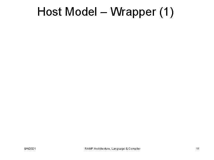 Host Model – Wrapper (1) 9/4/2021 RAMP Architecture, Language & Compiler 11 