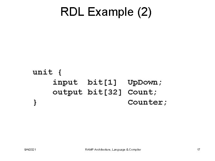 RDL Example (2) unit { input bit[1] Up. Down; output bit[32] Count; } Counter;