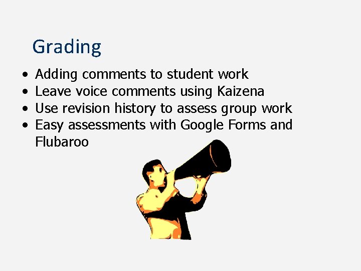 Grading • • Adding comments to student work Leave voice comments using Kaizena Use