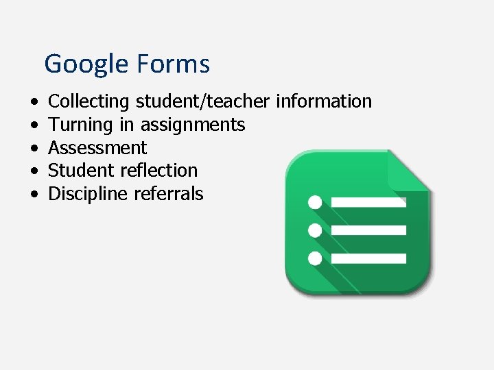 Google Forms • • • Collecting student/teacher information Turning in assignments Assessment Student reflection