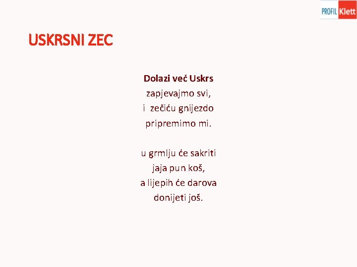 USKRSNI ZEC Dolazi već Uskrs zapjevajmo svi, i zečiću gnijezdo pripremimo mi. u grmlju