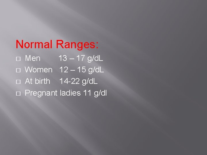 Normal Ranges: � � Men 13 – 17 g/d. L Women 12 – 15