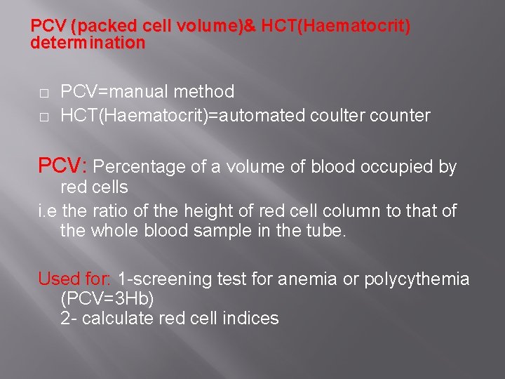 PCV (packed cell volume)& HCT(Haematocrit) determination � � PCV=manual method HCT(Haematocrit)=automated coulter counter PCV: