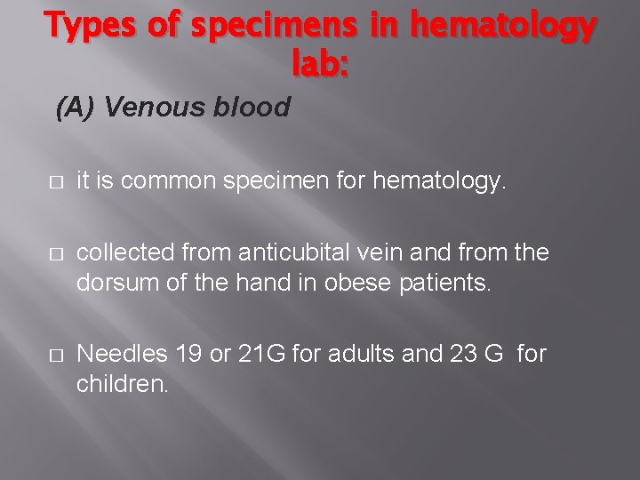 Types of specimens in hematology lab: (A) Venous blood � it is common specimen